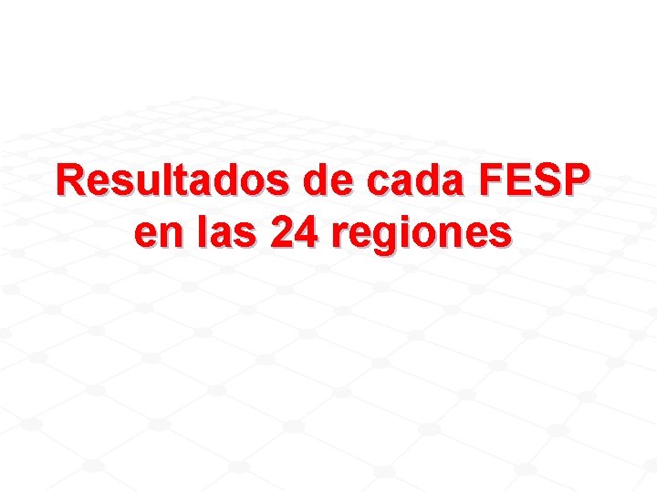 Resultados de cada FESP en las 24 regiones 