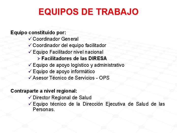 EQUIPOS DE TRABAJO Equipo constituido por: ü Coordinador General ü Coordinador del equipo facilitador