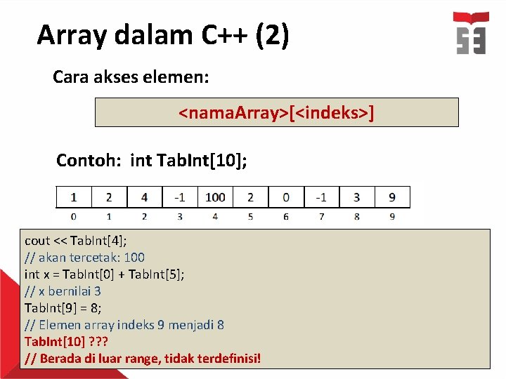 Array dalam C++ (2) Cara akses elemen: <nama. Array>[<indeks>] Contoh: int Tab. Int[10]; cout