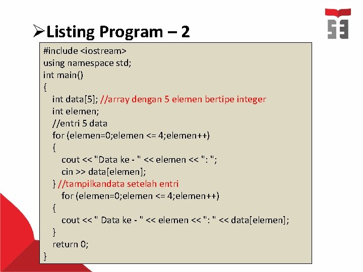 ØListing Program – 2 #include <iostream> using namespace std; int main() { int data[5];