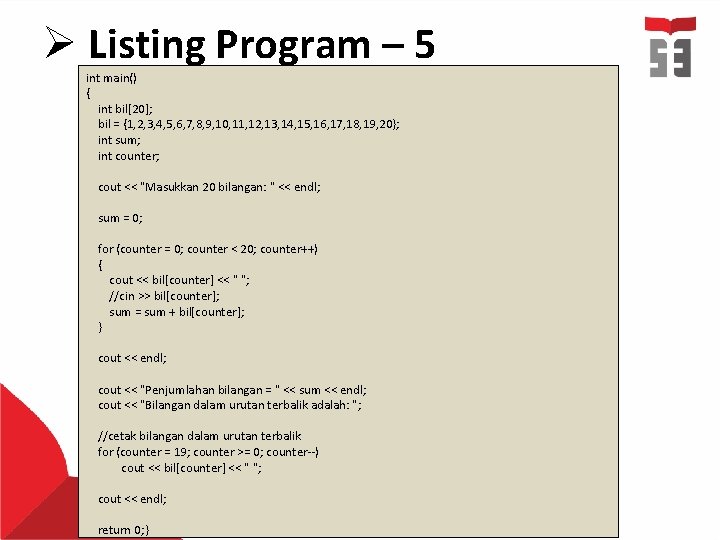 Ø Listing Program – 5 int main() { int bil[20]; bil = {1, 2,