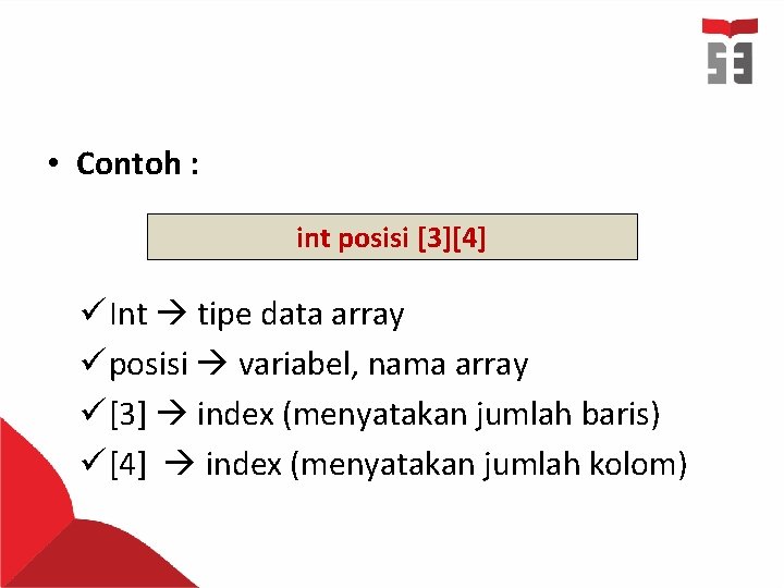  • Contoh : int posisi [3][4] ü Int tipe data array ü posisi