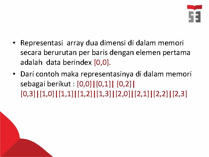  • Representasi array dua dimensi di dalam memori secara berurutan per baris dengan