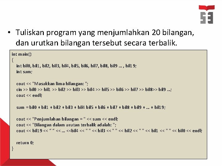  • Tuliskan program yang menjumlahkan 20 bilangan, dan urutkan bilangan tersebut secara terbalik.