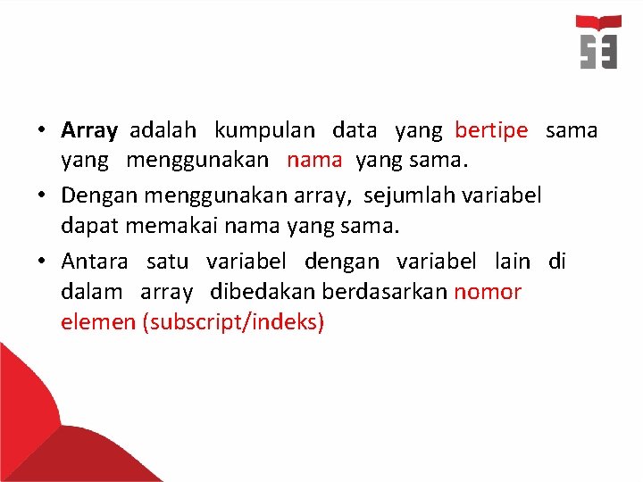  • Array adalah kumpulan data yang bertipe sama yang menggunakan nama yang sama.