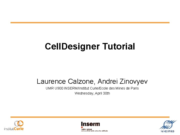 Cell. Designer Tutorial Laurence Calzone, Andrei Zinovyev UMR U 900 INSERM/Institut Curie/Ecole des Mines