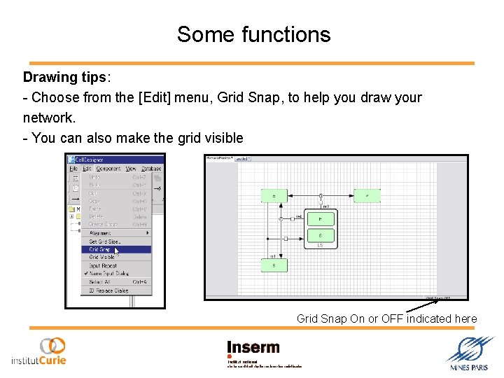 Some functions Drawing tips: - Choose from the [Edit] menu, Grid Snap, to help