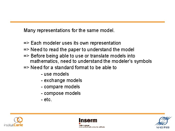 Many representations for the same model. => Each modeler uses its own representation =>