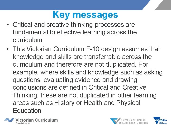 Key messages • Critical and creative thinking processes are fundamental to effective learning across