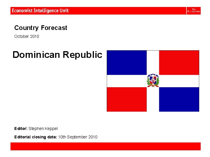 Dominican Republic: Country Forecast October 2010 Dominican Republic Editor: Stephen Keppel Editorial closing date: