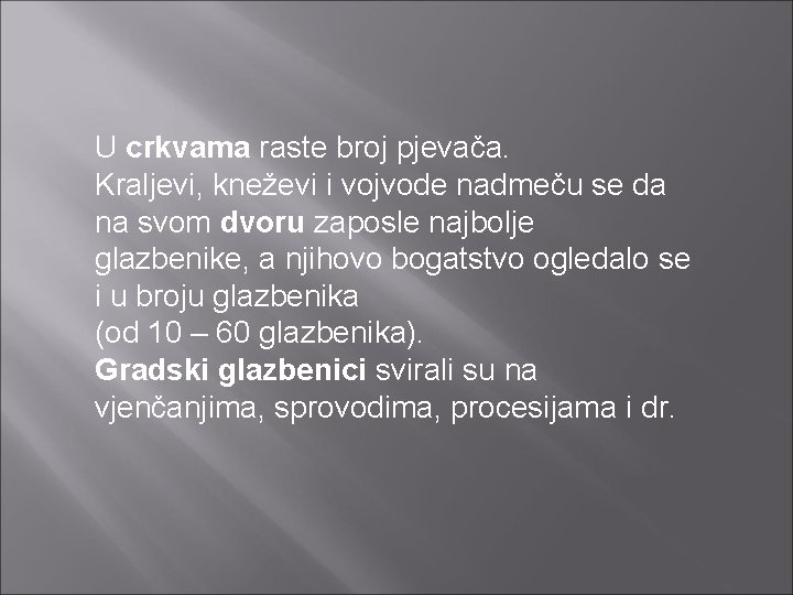 U crkvama raste broj pjevača. Kraljevi, kneževi i vojvode nadmeču se da na svom U crkvama raste broj pjevača. Kraljevi, kneževi i vojvode nadmeču se da na svom