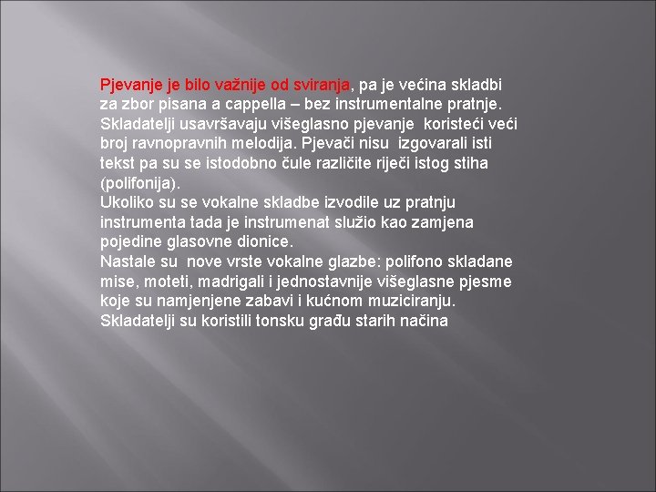 Pjevanje je bilo važnije od sviranja, pa je većina skladbi za zbor pisana a Pjevanje je bilo važnije od sviranja, pa je većina skladbi za zbor pisana a
