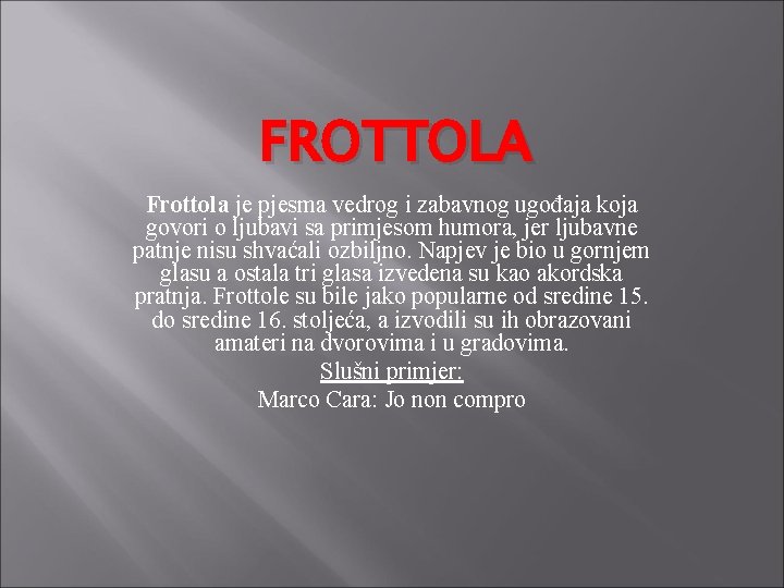 FROTTOLA Frottola je pjesma vedrog i zabavnog ugođaja koja govori o ljubavi sa primjesom FROTTOLA Frottola je pjesma vedrog i zabavnog ugođaja koja govori o ljubavi sa primjesom