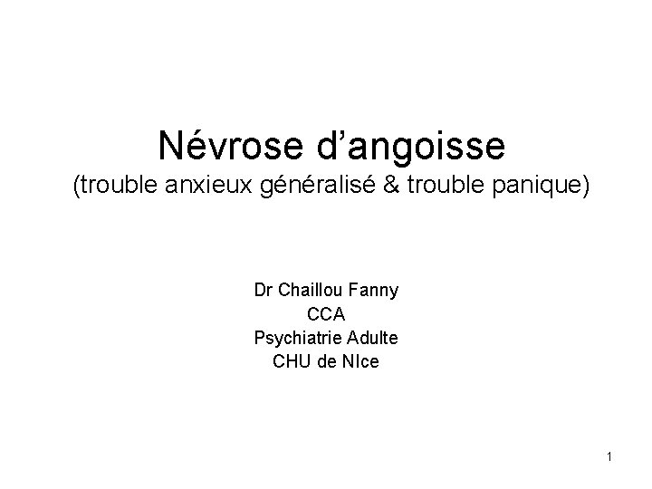 Névrose d’angoisse (trouble anxieux généralisé & trouble panique) Dr Chaillou Fanny CCA Psychiatrie Adulte