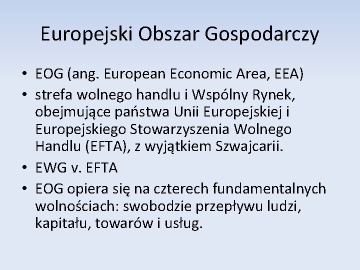 Europejski Obszar Gospodarczy • EOG (ang. European Economic Area, EEA) • strefa wolnego handlu