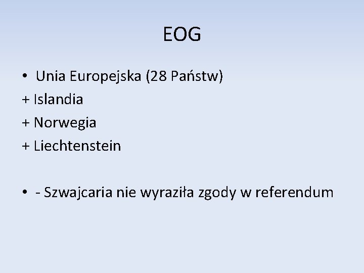 EOG • Unia Europejska (28 Państw) + Islandia + Norwegia + Liechtenstein • -