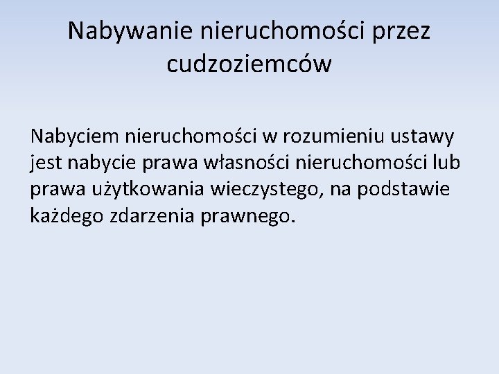 Nabywanie nieruchomości przez cudzoziemców Nabyciem nieruchomości w rozumieniu ustawy jest nabycie prawa własności nieruchomości