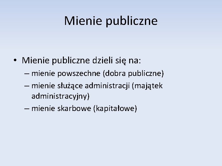 Mienie publiczne • Mienie publiczne dzieli się na: – mienie powszechne (dobra publiczne) –