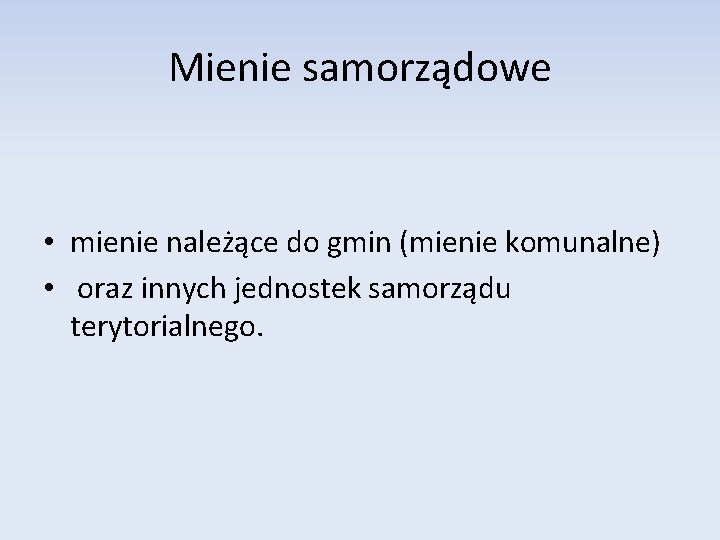 Mienie samorządowe • mienie należące do gmin (mienie komunalne) • oraz innych jednostek samorządu