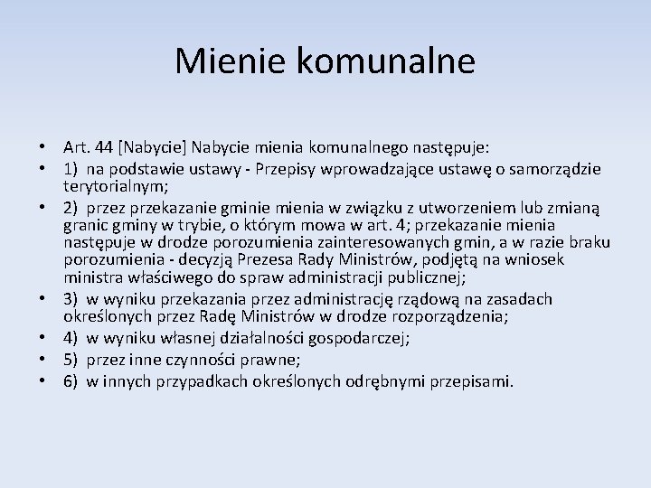 Mienie komunalne • Art. 44 [Nabycie] Nabycie mienia komunalnego następuje: • 1) na podstawie