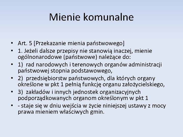 Mienie komunalne • Art. 5 [Przekazanie mienia państwowego] • 1. Jeżeli dalsze przepisy nie