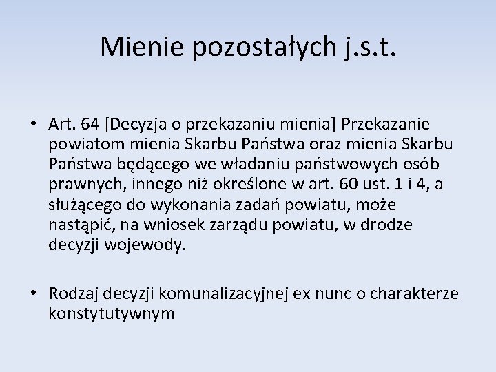 Mienie pozostałych j. s. t. • Art. 64 [Decyzja o przekazaniu mienia] Przekazanie powiatom