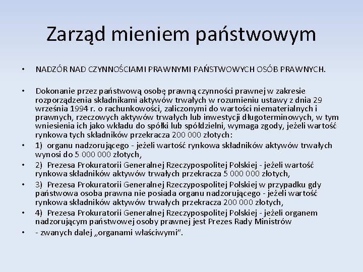 Zarząd mieniem państwowym • NADZÓR NAD CZYNNOŚCIAMI PRAWNYMI PAŃSTWOWYCH OSÓB PRAWNYCH. • Dokonanie przez