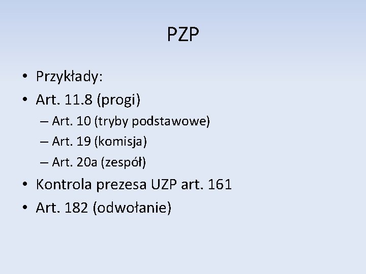 PZP • Przykłady: • Art. 11. 8 (progi) – Art. 10 (tryby podstawowe) –