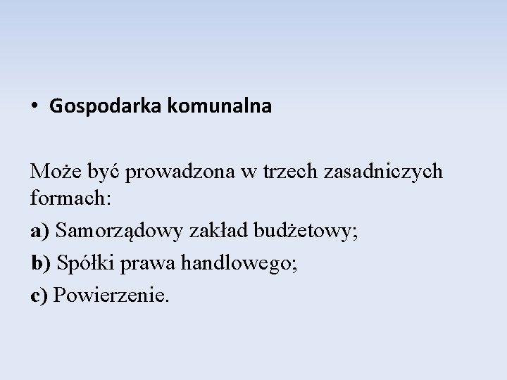  • Gospodarka komunalna Może być prowadzona w trzech zasadniczych formach: a) Samorządowy zakład