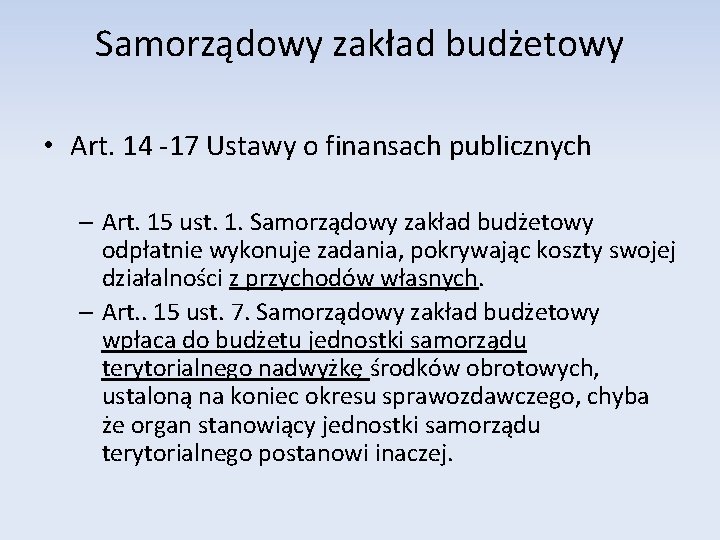 Samorządowy zakład budżetowy • Art. 14 -17 Ustawy o finansach publicznych – Art. 15