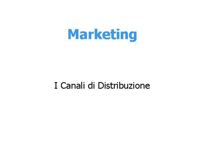 Marketing I Canali di Distribuzione 