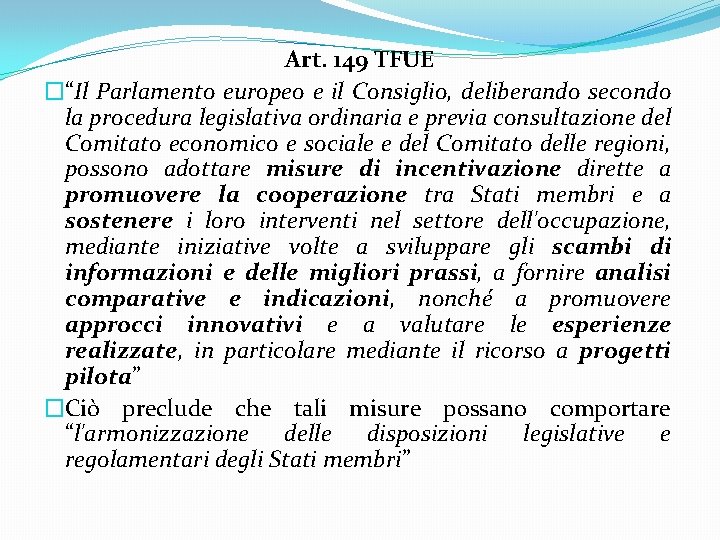 Art. 149 TFUE �“Il Parlamento europeo e il Consiglio, deliberando secondo la procedura legislativa