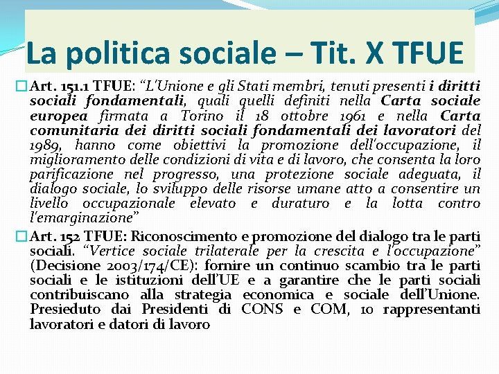 La politica sociale – Tit. X TFUE �Art. 151. 1 TFUE: “L'Unione e gli