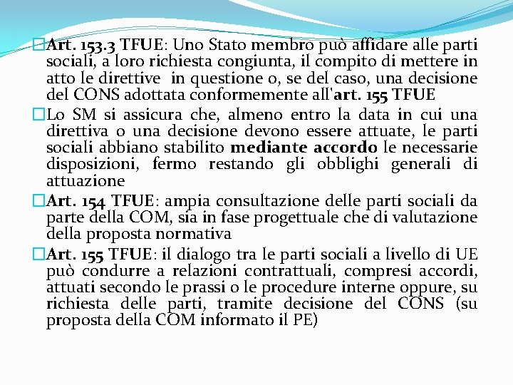 �Art. 153. 3 TFUE: Uno Stato membro può affidare alle parti sociali, a loro