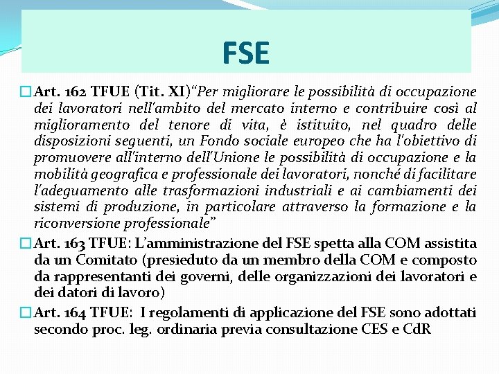 FSE �Art. 162 TFUE (Tit. XI)“Per migliorare le possibilità di occupazione dei lavoratori nell'ambito