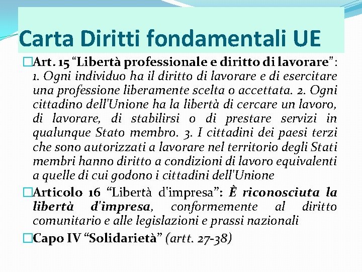 Carta Diritti fondamentali UE �Art. 15 “Libertà professionale e diritto di lavorare”: 1. Ogni