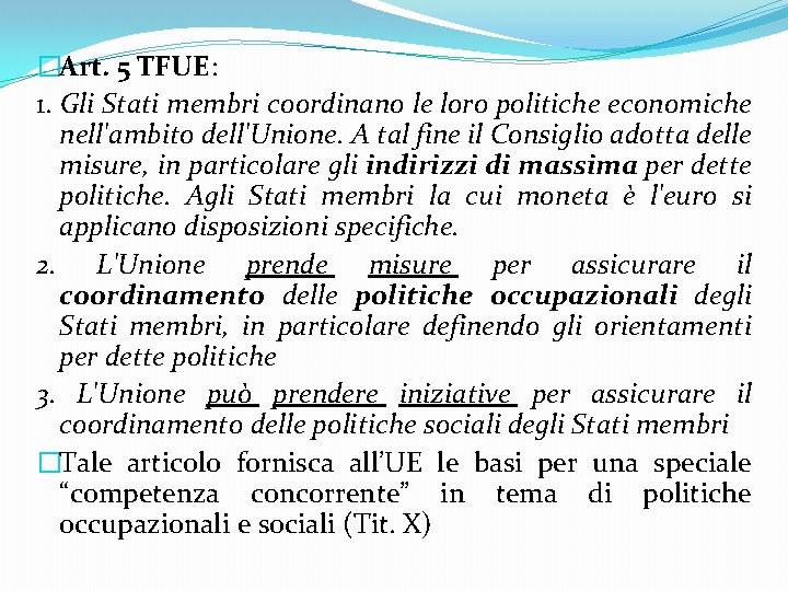 �Art. 5 TFUE: 1. Gli Stati membri coordinano le loro politiche economiche nell'ambito dell'Unione.