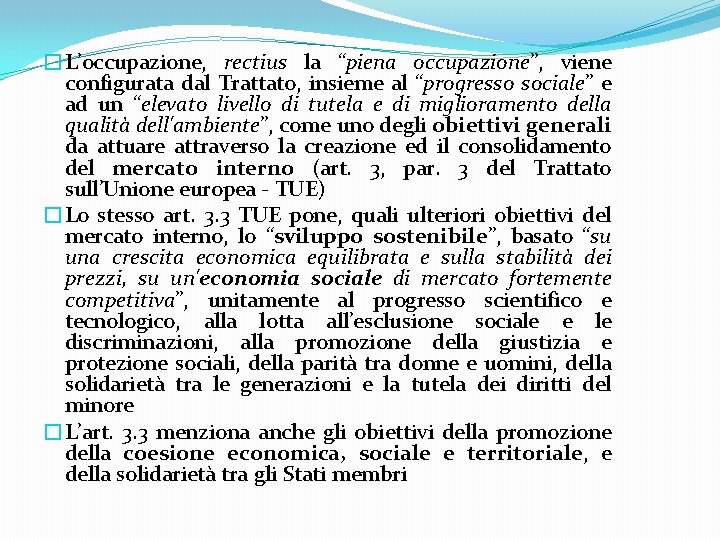 �L’occupazione, rectius la “piena occupazione”, viene configurata dal Trattato, insieme al “progresso sociale” e