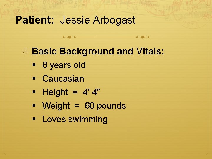 Patient: Jessie Arbogast Basic Background and Vitals: § 8 years old § Caucasian § Patient: Jessie Arbogast Basic Background and Vitals: § 8 years old § Caucasian §
