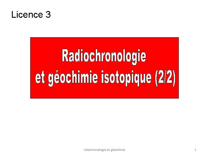 Licence 3 Géochronologie et géochimie 1 