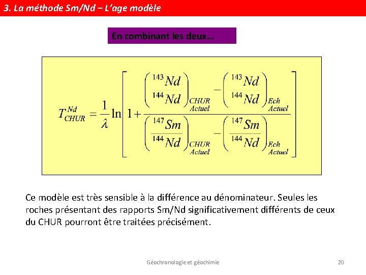 3. La méthode Sm/Nd – L’age modèle En combinant les deux… Ce modèle est