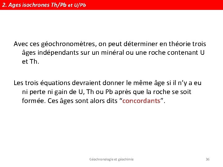 2. Ages isochrones Th/Pb et U/Pb Avec ces géochronomètres, on peut déterminer en théorie