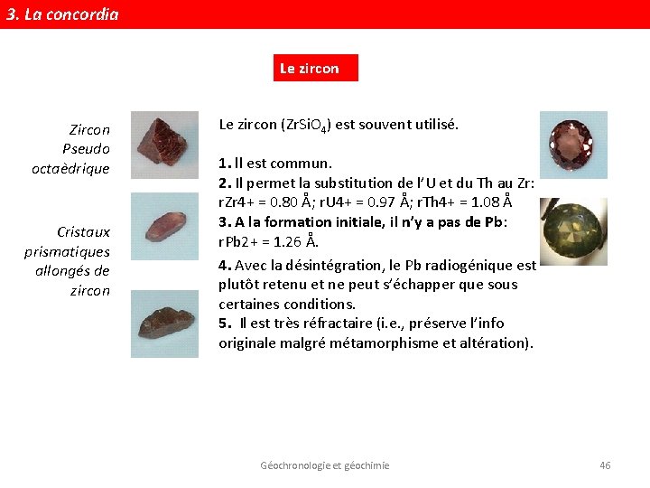 3. La concordia Le zircon Zircon Pseudo octaèdrique Cristaux prismatiques allongés de zircon Le