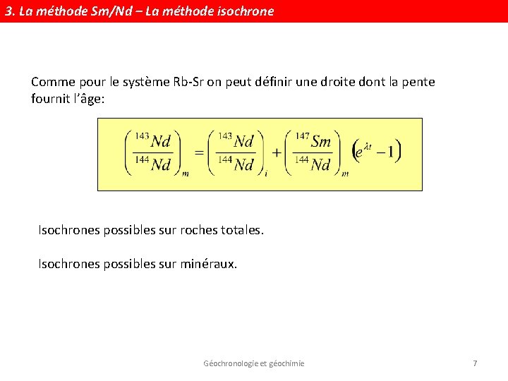 3. La méthode Sm/Nd – La méthode isochrone Comme pour le système Rb-Sr on