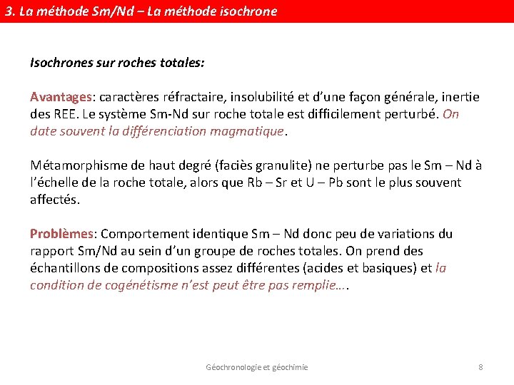 3. La méthode Sm/Nd – La méthode isochrone Isochrones sur roches totales: Avantages: caractères