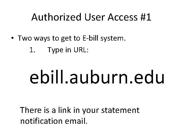 Authorized User Access #1 • Two ways to get to E-bill system. 1. Type