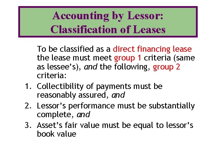 Accounting by Lessor: Classification of Leases To be classified as a direct financing lease