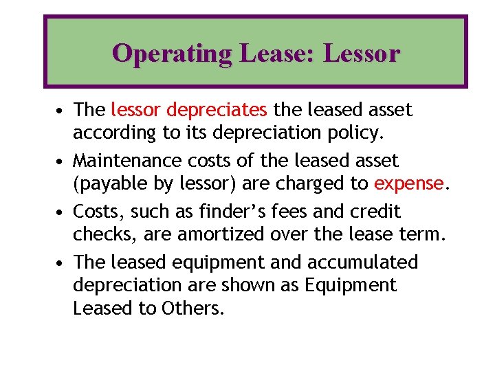 Operating Lease: Lessor • The lessor depreciates the leased asset according to its depreciation