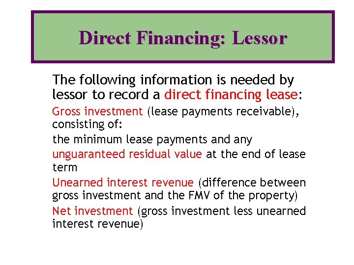 Direct Financing: Lessor The following information is needed by lessor to record a direct