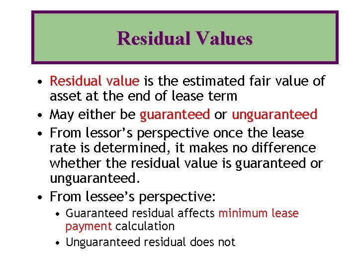 Residual Values • Residual value is the estimated fair value of asset at the